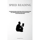 Speed Reading: The Comprehensive Manual Detailing Optimal Strategies For Enhancing Reading Speed, Comprehension, Memory Retention, And Cognitive Proce