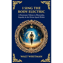 I Sing the Body Electric: A Passionate Tribute to Physicality, Equality & the Divine Spark Within