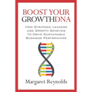 Boost Your GrowthDNA: How Strategic Leaders Use Growth Genetics to Drive Sustainable Business Performance