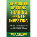 10-Minute Options Trading and ETF Investing: Rapidly Build Wealth, Retire Early, and Live Free from the Worry of Market Crashes