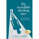 The Incredible Shrinking Men: Dismantling the Patriarch Within