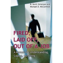 Fired, Laid Off, Out of a Job: A Manual for Understanding, Coping, Surviving