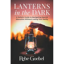 Lanterns in the Dark: A Holistic Guide to Navigating Special Education Without Losing Your Sanity