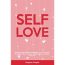 Self-Love: Real Ways and Effective Strategies to Love Yourself No Matter What - Includes Practical Tips to Change Your Life