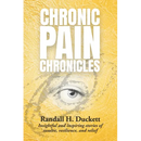 Chronic Pain Chronicles: Insightful and inspiring stories of resolve, resilience, and relief