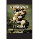 Napoleon's Maxims for Business Leaders