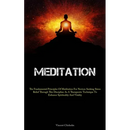 Meditation: The Fundamental Principles Of Meditation For Novices Seeking Stress Relief Through This Discipline As A Therapeutic Technique To Enhance S