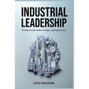 Industrial Leadership: Driving Transformative Change, Inspiring Success