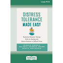 Distress Tolerance Made Easy: Dialectical Behavior Therapy Skills for Dealing with Intense Emotions in Difficult Times (16pt Large Print Edition)