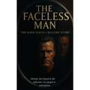 THE FACELESS MAN The John David Gregory Story: Identity isn't found in the reflection-it's forged in redemption