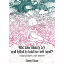 Who saw Beauty cry, and failed to hold her left hand?: Meditations for women