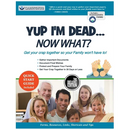 Yup I'm Dead...Now What? The Deluxe Edition: A Guide to My Life Information, Documents, Plans and Final Wishes