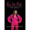 Fear No Pink: My Journey Through Cancer, Grief, and Faith