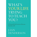 What's Your Life Trying To Teach You?: 23 Essential Life Lessons to Become Your Best Self