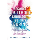 Because Adulthood Shouldn't Be This Boring: A Rebellion Against The Fun Police