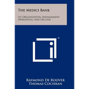 The Medici Bank: Its Organization, Management, Operations, And Decline