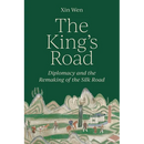 The King's Road: Diplomacy and the Remaking of the Silk Road