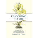 Choosing to Die: A Daughter's Story Of Supporting Her Mother's End Of Life Through Assisted Death