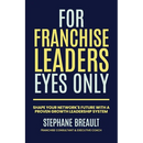 For Franchise Leaders Eyes Only: Shape your network's future with a proven growth leadership system