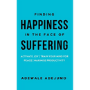 Finding Happiness In The Face Of Suffering