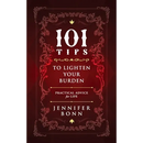 101 Tips To Lighten Your Burden: Practical Advice For Life