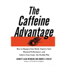 The Caffeine Advantage: How to Sharpen Your Mind, Improve Your Physical Performance and Schieve Your Goals