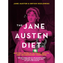 The Jane Austen Diet: Austen's Secrets to Food, Health, and Incandescent Happiness