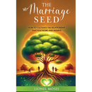 The Marriage Seed: How to Cultivate the Relationship You Desire and Deserve