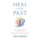 Heal Your Past: Heal Your World