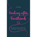 Healing After Heartbreak: Fifty Days to Take You from Your Heartbreak to Your Heart Song