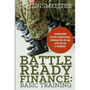 Battle Ready Finance: Basic Training: Conquer Your Personal Finances in as Little as 6 Weeks!