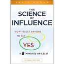The Science of Influence: How to Get Anyone to Say Yes in 8 Minutes or Less!