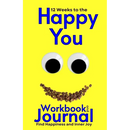 12 Weeks to the Happy You Workbook and Journal: Find Happiness and Inner Joy