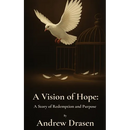 A Vision of Hope: A Story of Redemption and Purpose