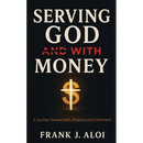 Serving God With Money: A Journey Towards Faith, Finance, and Fulfillment
