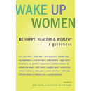 Wake Up Women: BE Happy, Healthy & Wealthy