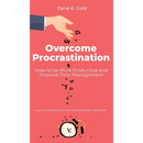 Overcome Procrastination - How to be More Productive and Improve Time Management: Your Tiny Productivity and Procrastination Workbook