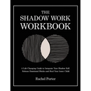 The Shadow Work Workbook: A Life-Changing Guide to Integrate Your Shadow Self, Release Emotional Blocks and Heal Your Inner Child