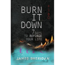 Burn It Down: Seven Days to Reforge Your Life