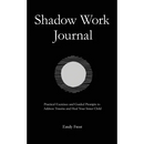 The Shadow Work Journal: Practical Exercises and Guided Prompts to Address Trauma and Heal Your Inner Child