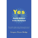 Yes, Health Matters in the Workplace: How a healthy workplace culture will always provide a sense of acceptance, recognition, belonging, acknowledgeme