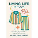 Living Life in Your PJs: How to Stay Aligned with Your Purpose, Passion, and Joy