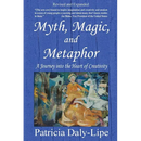 Myth, Magic, and Metaphor - A Journey into the Heart of Creativity
