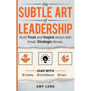 The Subtle Art of Leadership: Build Trust and Inspire Action with Small, Strategic Moves. Lead with Clarity, Confidence, and Care.