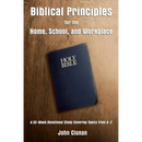 Biblical Principles for the Home, School, and Workplace: A 52-Week Devotional Study Covering Topics from a - Z