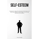 Self-Esteem: Comprehensive Manual For Individuals Of All Genders And Age Groups, Offering Valuable Insights On Cultivating Self-Esteem And Confidence