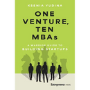 One Venture, Ten MBAs: A Warrior Guide to Building Startups