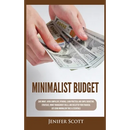 Minimalist Budget: Save Money, Avoid Compulsive Spending, Learn Practical and Simple Budgeting Strategies, Money Management Skills, & Declutter Your F