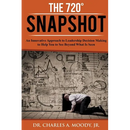 The 720 Snapshot: An Innovative Approach to Leadership Decision Making to Help You See Beyond What Is Seen