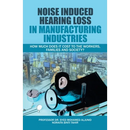 Noise Induced Hearing Loss in Manufacturing Industries: How Much Does It Cost to the Workers, Families and Society?